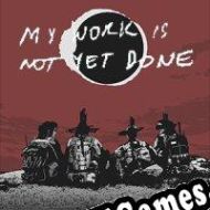 My Work Is Not Yet Done (2022/ENG/Português/RePack from MODE7)